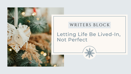 Letting Life be Lived-In, Not Perfect