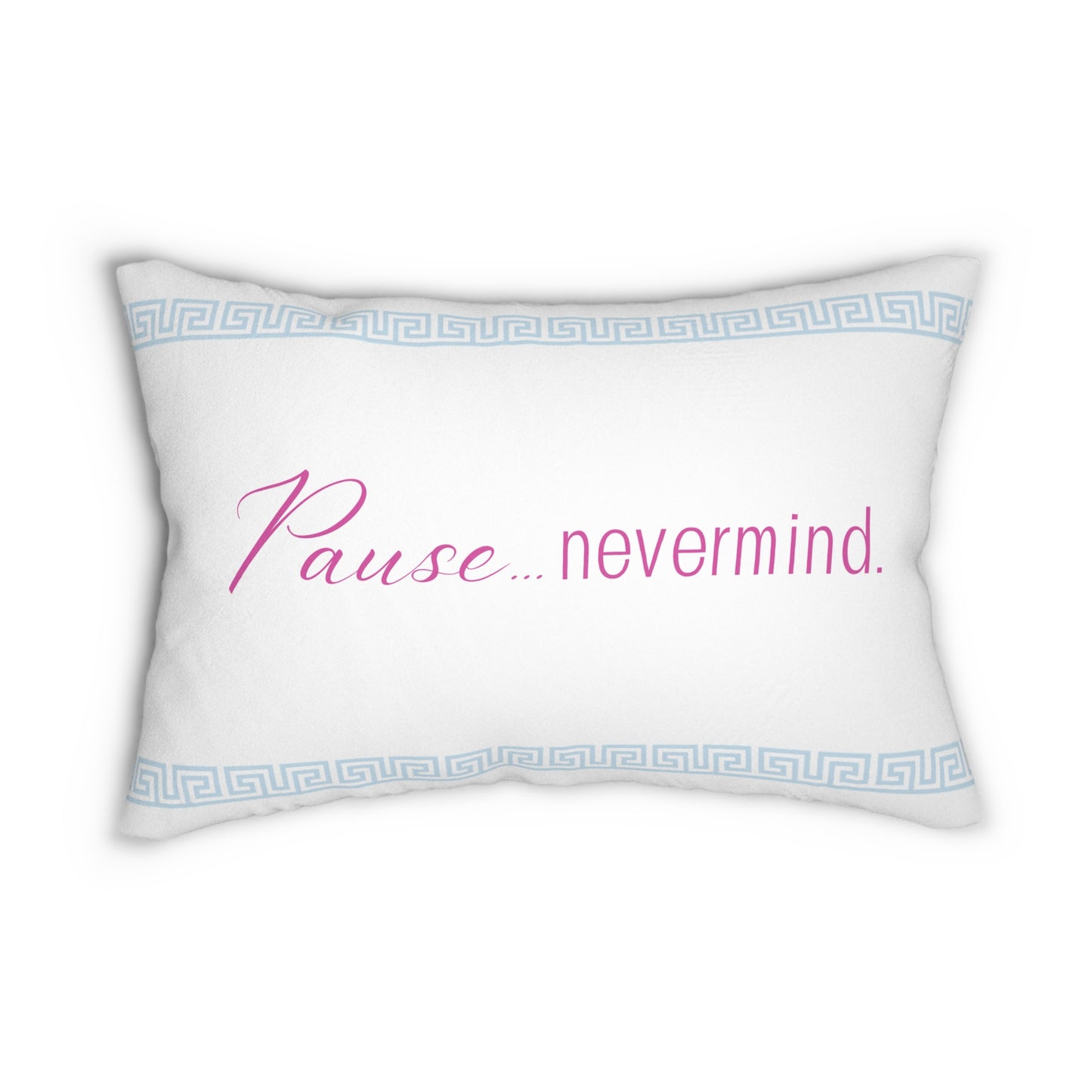 Lumbar Pillow — "Pause...nevermind." Decorative Accent Pillow