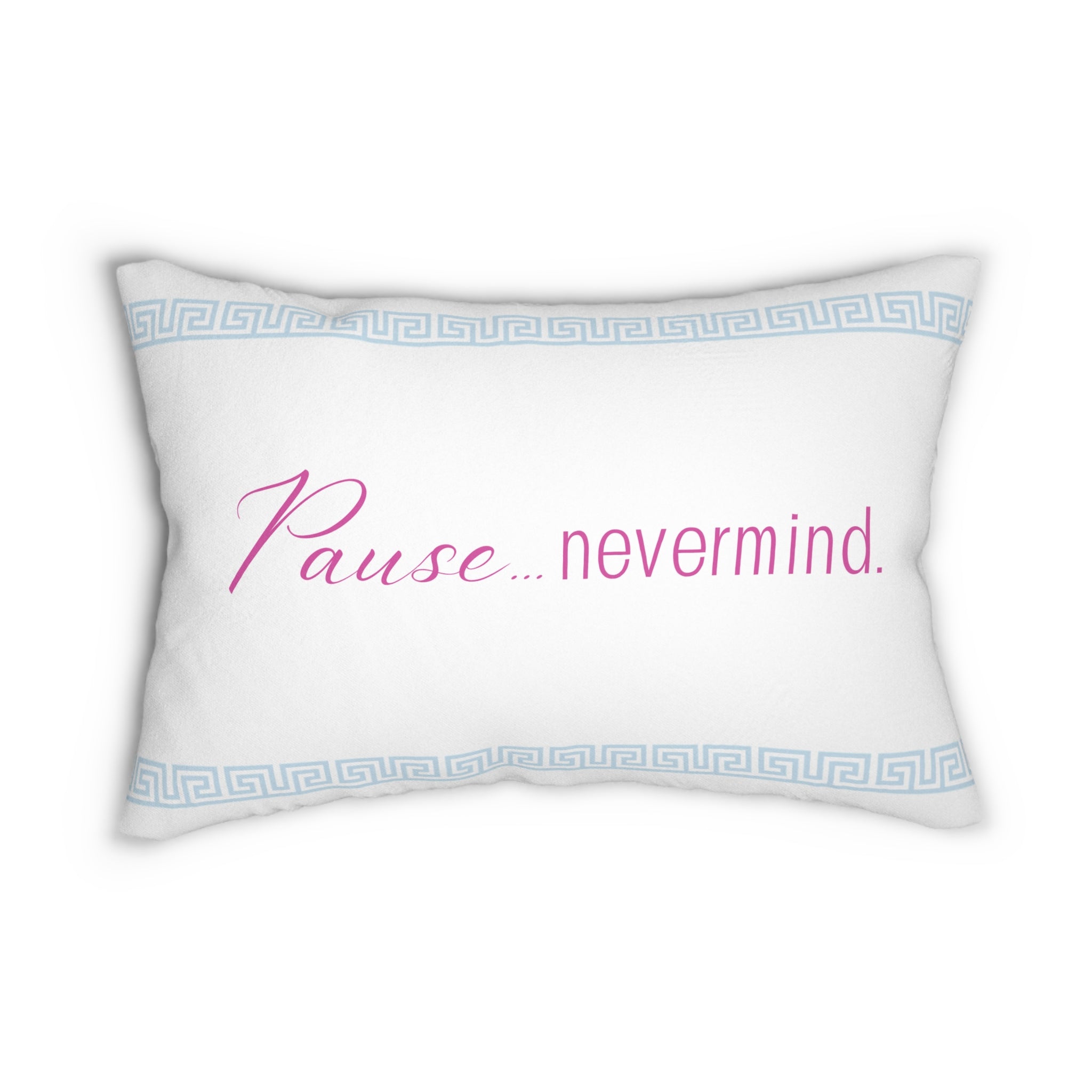 Lumbar Pillow — "Pause...nevermind." Decorative Accent Pillow