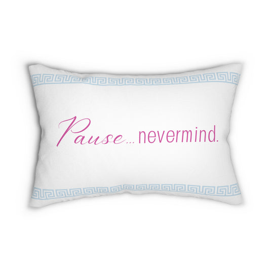 Lumbar Pillow — "Pause...nevermind." Decorative Accent Pillow