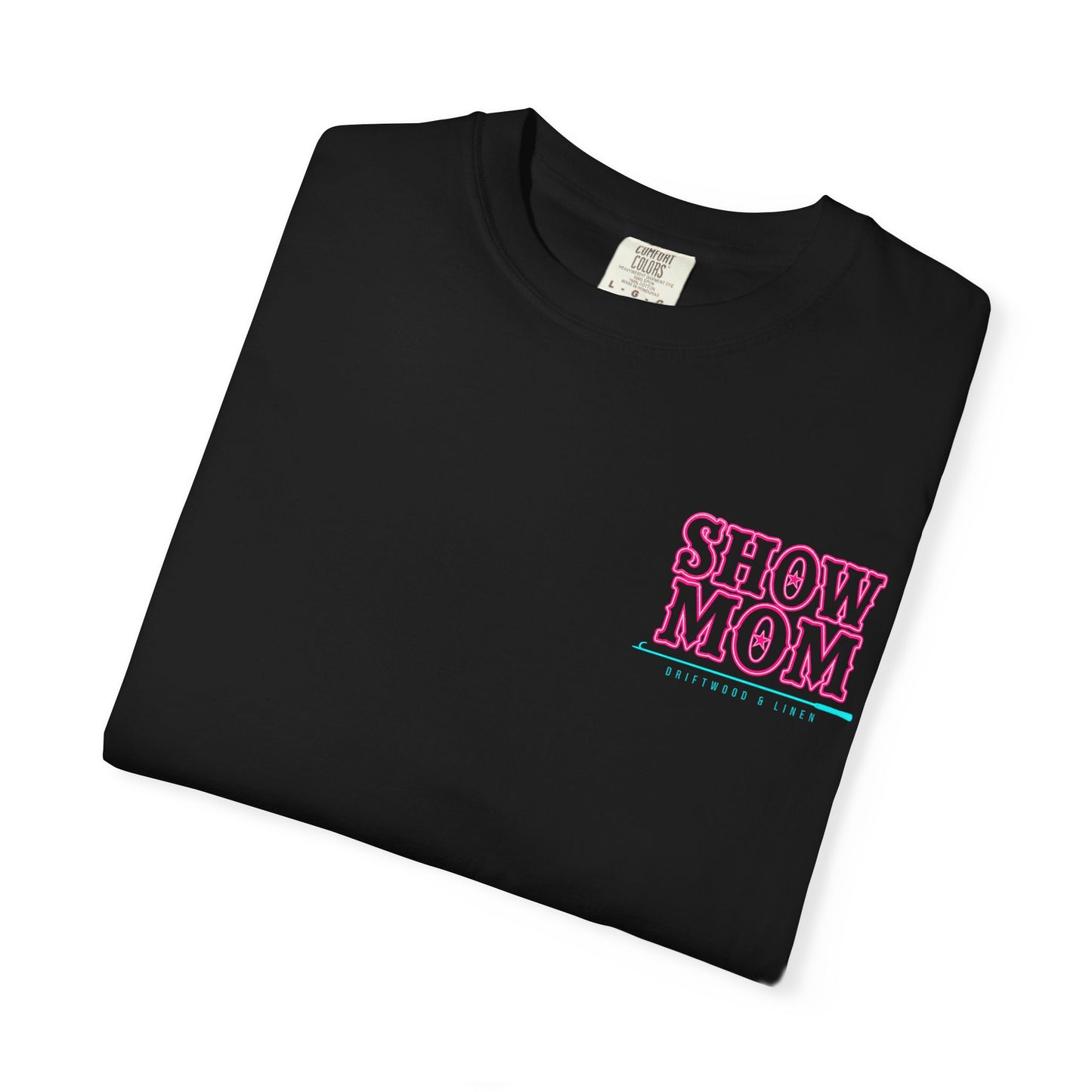 Show Mom T-Shirt Black Neon Pink and Teal — Comfort Colors